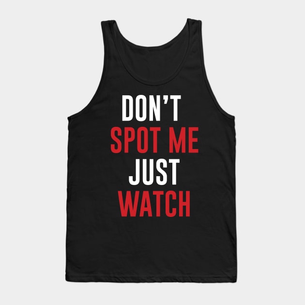 Don't Spot me Just Watch - Bodybuilding, Powerlifting Tank Top by Scipio